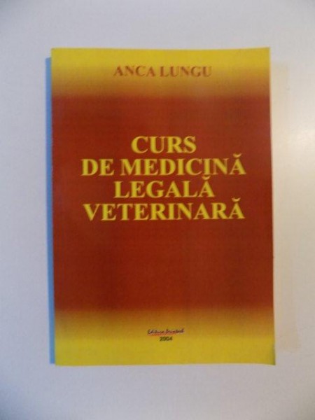 CURS DE MEDICINA LEGALA VETERINARA de ANCA LUNGU , 2004