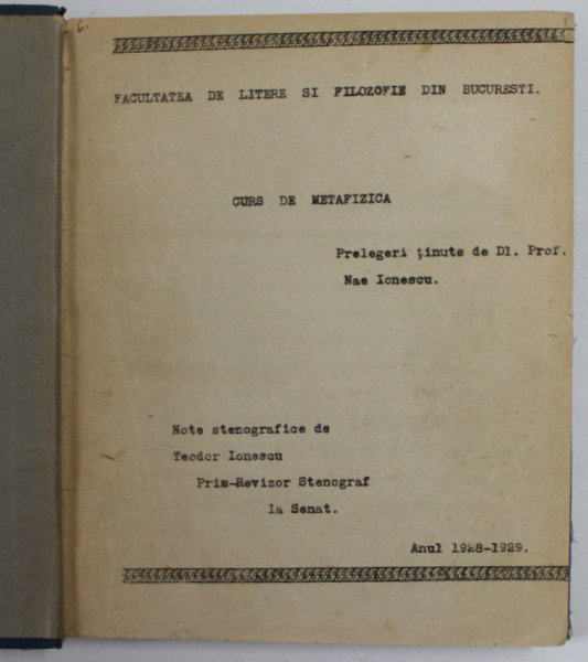 CURS DE METAFIZICA , prelegeri tinute de NAE IONESCU , note stenografice de TEODOR IONESCU , 1928 -1929 , DACTILOGRAFIAT DUPA NOTE STENOGRAFICE