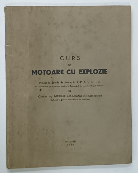 CURS DE MOTOARE CU EXPLOZIE , PREDAT LA SCOLILE DE PILOTAJ de NICULAE GRESSIANU , 1940