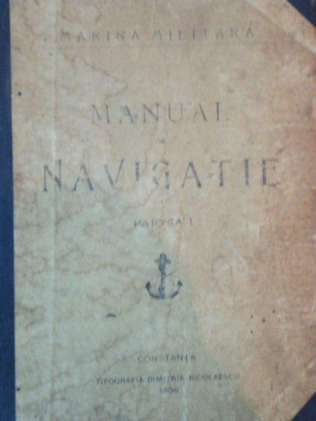 CURS DE NAVIGATIE SI IDROGRAFIE de DAN ZAHARIA si CONSTANT BALESCU, PARTEA 1: MANUAL DE NAVIGATIE PRACTICA  1906