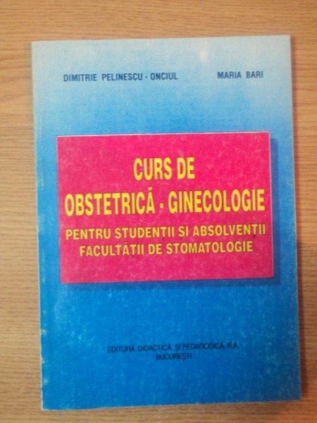 CURS DE OBSTETRICA-GINECOLOGIE de DIMITRIE PELINESCU-ONCIUL , MARIA BARI , 1996