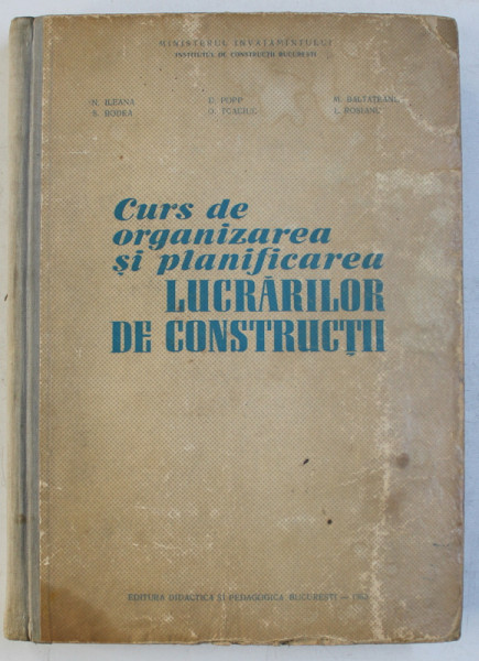 CURS DE ORGANIZAREA SI PLANIFICAREA LUCRARILOR DE CONSTRUCTII de N . ILEANA ...L. ROSIANU  , 1963