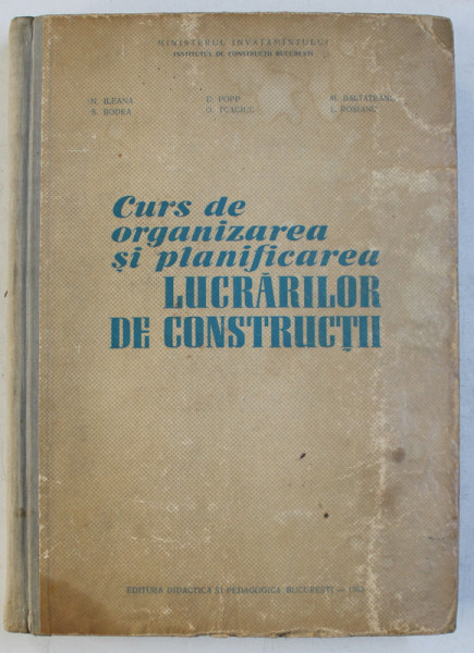 CURS DE ORGANIZAREA SI PLANIFICAREA LUCRARILOR DE CONSTRUCTII de N . ILEANA ...L. ROSIANU  , 1963
