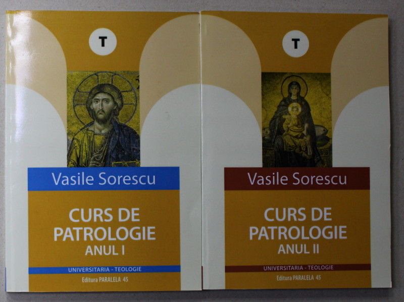 CURS DE PATROLOGIE de VASILE SORESCU , ANII I - II , 2 VOLUME , 2008