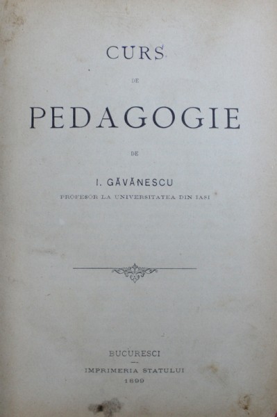 CURS DE PEDAGOGIE de I. GAVANESCU , EDITIA I ,  1899