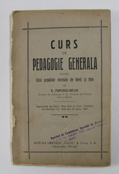 CURS DE PEDAGOGIE GENERALA PENTRU UZUL SCOALELOR NORMALE DE BAETI SI FETE de C. POPESCU - GRUIA , 1927