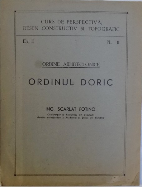 CURS DE PERSPECTIVA , DESEN CONSTRUCTIV SI TOPOGRAFIC  - ED. II - PL. II ORDINE ARHITECTONICE : ORDINUL DORIC de ING. SCARLAT FOTINO