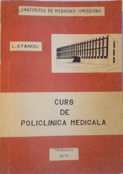 CURS DE POLICLINICA MEDICALA, PENTRU STUDENTII AN VI, MEDICINA GENERALA de L. STANCIU, 1970