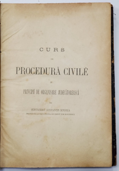 CURS DE PROCEDURA CIVILE SI PINCIPII DE ORGANISARE JUDECATOREASCA de ALECSANDRU CONSTANTIN SENDREA , 1888
