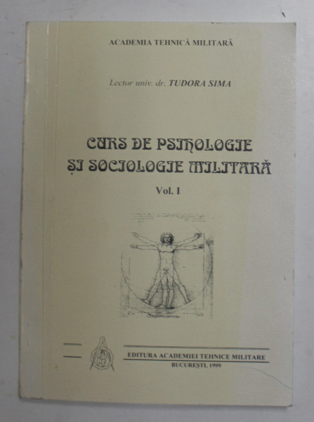 CURS DE PSIHOLOGIE SI SOCIOLOGIE MILITARA , VOLUMUL I de TUDORA SIMA , 1999