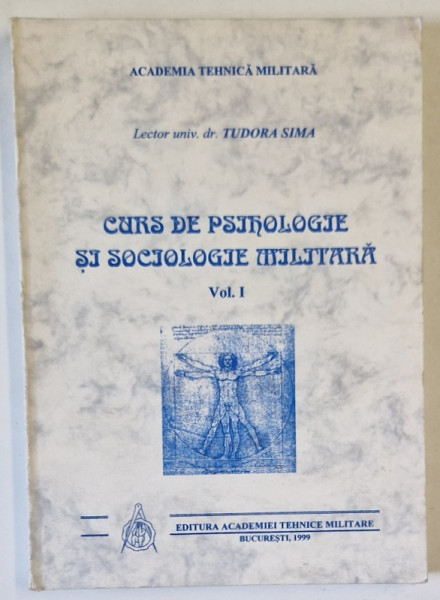 CURS DE PSIHOLOGIE SI SOCIOLOGIE MILITARA , VOLUMUL I de TUDORA SIMA , 1999