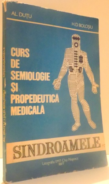 CURS DE SEMIOLOGIE SI PROPEDEUTICA MEDICALA, SINDROAMELE de AL. DUTU, H.D. BOLOSIU , 1977