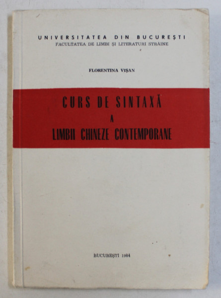 CURS DE SINTAXA A LIMBII CHINEZE CONTEMPORANE de FLORENTINA VISAN , 1984