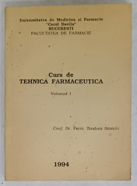 CURS DE TEHNICA FARMACEUTICA , VOLUMUL I de TEODORA STANCIU , 1994