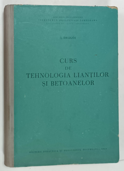 CURS DE TEHNOLOGIA LIANTILOR SI BETOANELOR de I. DRAGOI , 1963