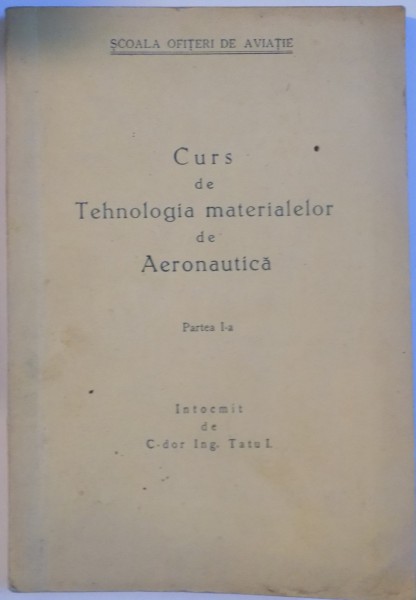 CURS DE TEHNOLOGIA MATERIALELOR DE AERONAUTICA, PARTEA I-A de TATU I.