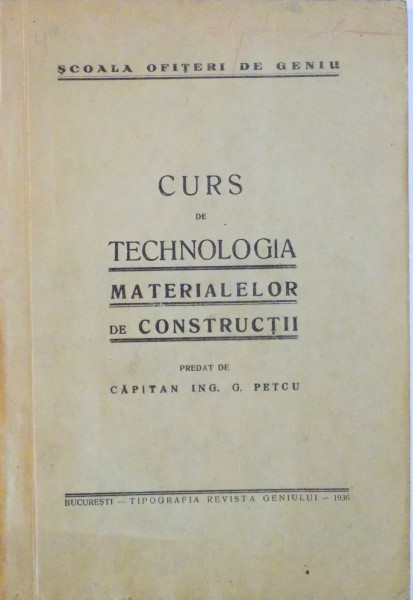CURS DE TEHNOLOGIA MATERIALELOR DE CONSTRUCTII de G. PETCU, 1936
