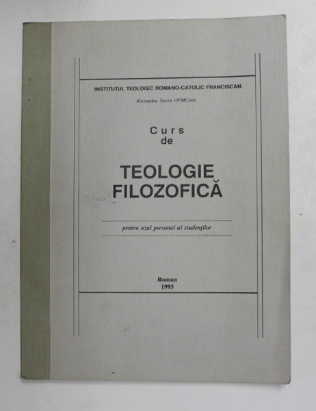CURS DE TEOLOGIE FILOZOFICA PENTRU UZUL PERSONAL AL STUDENTILOR , 1995