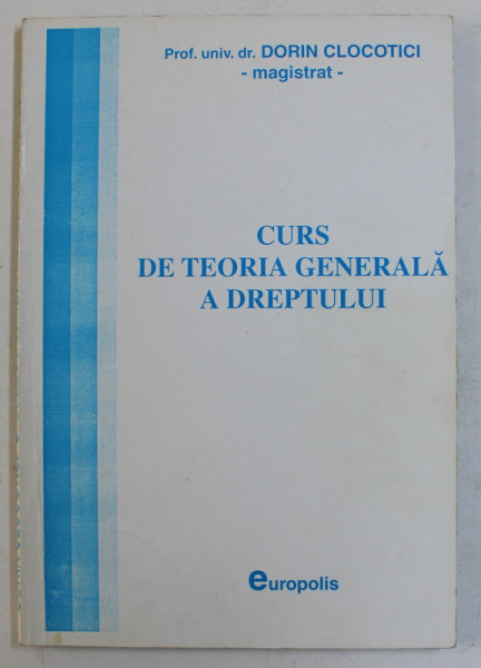 CURS DE TEORIA GENERALA A DREPTULUI de DORIN CLOCOTICI , 1999