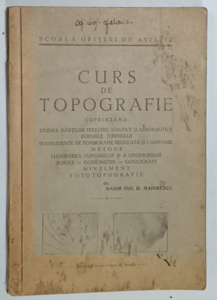 CURS DE TOPOGRAFIE  de MAIOR ING. D. MAIORESCU , SCOALA OFITERI DE AVIATIE , 1940 , PREZINTA  URME DE UZURA