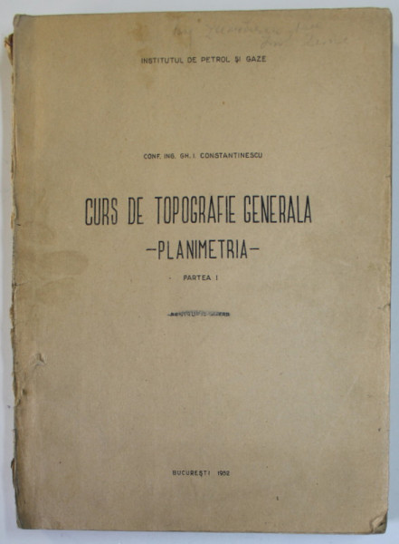 CURS DE TOPOGRAFIE GENERALA , PLANIMETRIA , PARTEA I de GH. I. CONSTANTINESCU , 1952