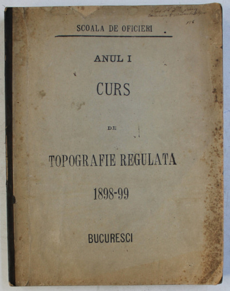 CURS DE TOPOGRAFIE REGULATA , predat de CAPITANUL N . RUJINSCHI  la SCOALA DE OFICERI , 1898 -1899