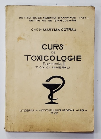 CURS DE TOXICOLOGIE , FASCICOLA III - TOXICI MINERALI de MARTIAN COTRAU , 1972 , CURS LITOGRAFIAT , DEDICATIE *