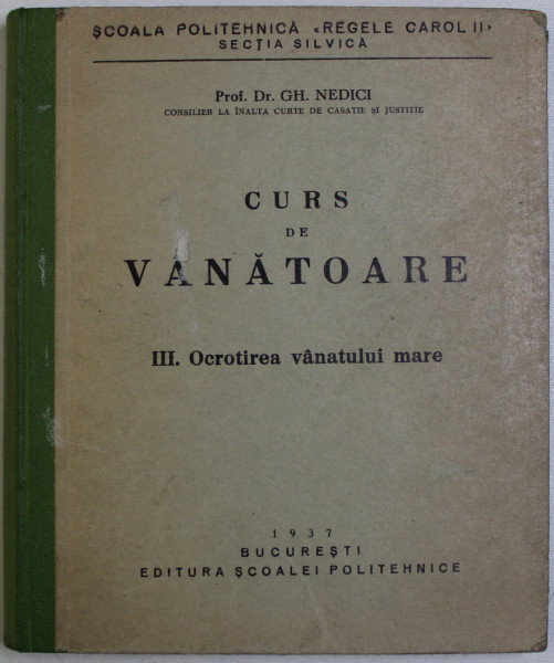 CURS DE VANATOARE , PARTEA A III - A - OCROTIREA VANATULUI MARE de GH. NEDICI , 1937 ,  PREZINTA SUBLINIERI CU CREION COLORAT *