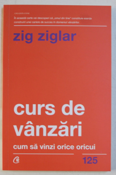 CURS DE VANZARI - CUM SA VINZI ORICE ORICUI de ZIG ZIGLAR , 2018