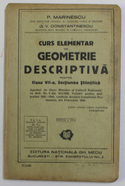 CURS ELEMENTAR DE GEOMETRIE DESCRIPTIVA PENTRU CLASA A VII -A , S0ECTIUNEA STIINTIFICA de P. MARINESCU si G.V. CONSTANTINESCU , 1942