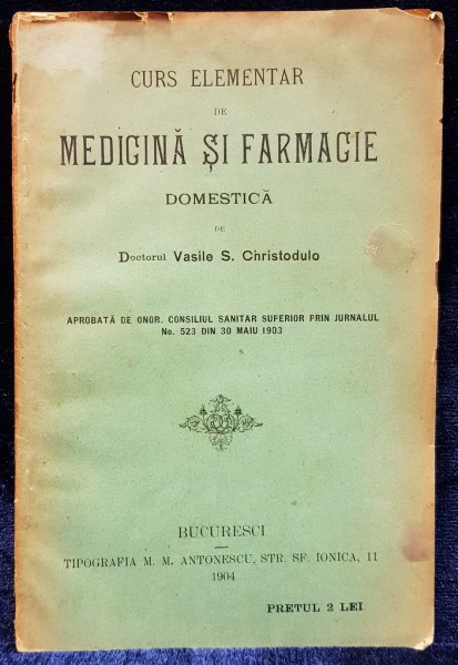 CURS ELEMENTAR DE MEDICINA SI FARMACIE DOMESTICA de Dr. VASILE S. CHRISTODULO - BUCURESTI, 1904