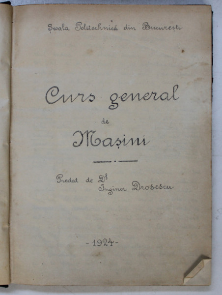 CURS GENERAL DE MASINI , predat de INGINER DROSESCU , 1924