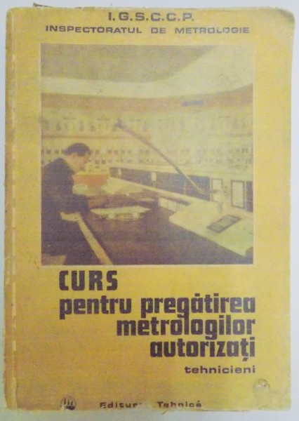 CURS PENTRU PREGATIREA METROLOGILOR AUTORIZATI , TEHNICIENI , 1971