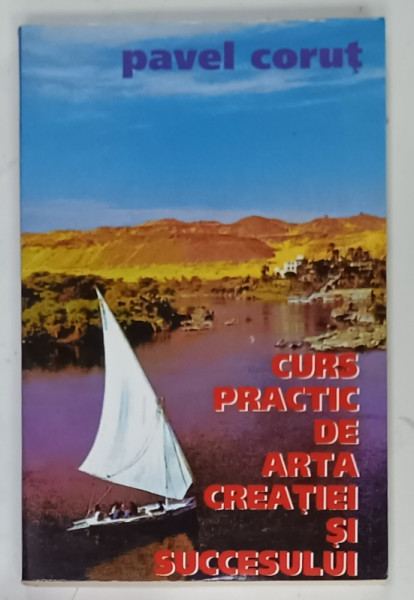 CURS PRACTIC DE ARTA CREATIEI SI SUCCESULUI de PAVEL CORUT , 1997 , DEDICATIE *