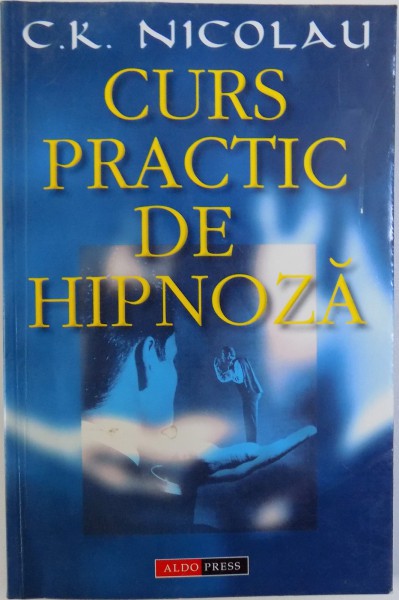 CURS PRACTIC DE HIPNOZA de C. K. NICOLAU , 2001