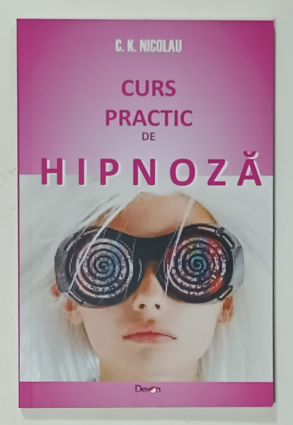 CURS PRACTIC DE HIPNOZA de C.K. NICOLAU , 2014