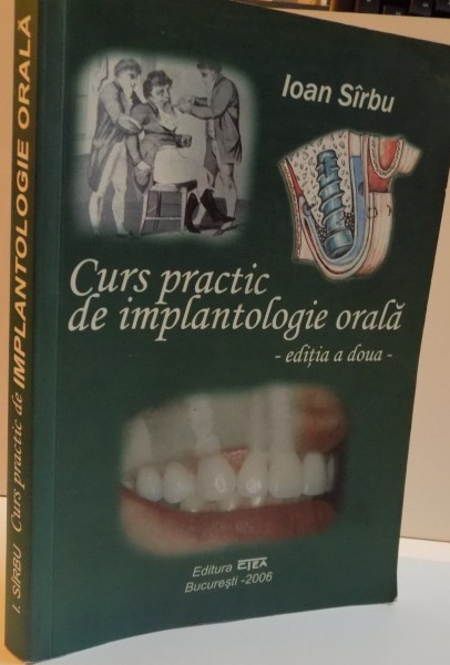 CURS PRACTIC DE IMPLANTOLOGIE ORALA, EDITIA A DOUA, 2006