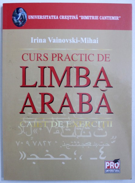 CURS PRACTIC DE LIMBA ARABA  - CAIET DE EXERCITII de IRINA VAINOVSKI - MIHAI , 2006