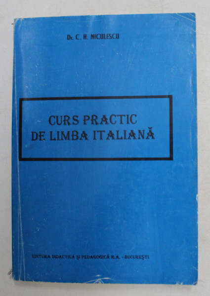CURS PRACTIC DE LIMBA ITALIANA de C. H. NICULESCU , Bucuresti