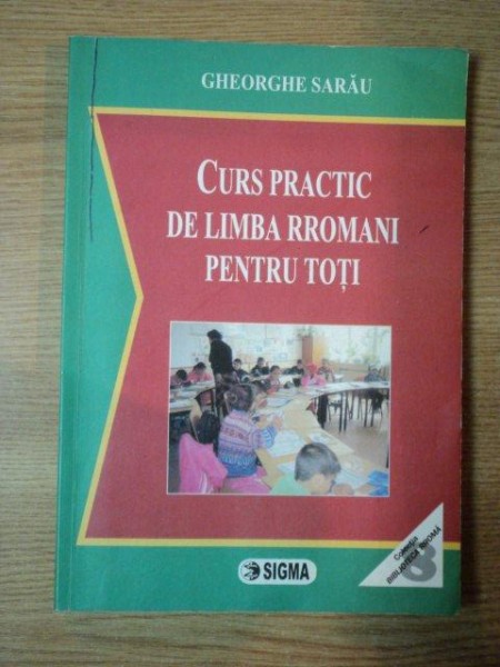 CURS PRACTIC DE LIMBA RROMANI PENTRU TOTI de GHEORGHE SARAU