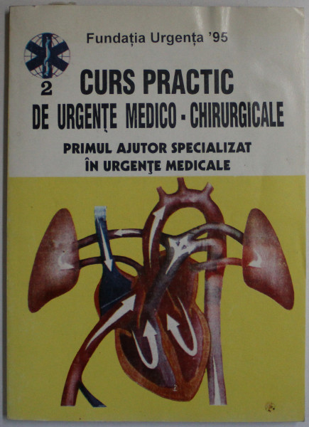 CURS PRACTIC DE URGENTE MEDICO-CHIRURGICALE - PRIMUL AJUTOR SPECIALIZAT IN URGENTE MEDICALE , 1996