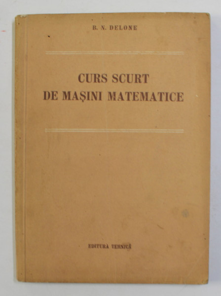 CURS SCURT DE MASINI MATEMATICE de B.N. DELONE , 1954
