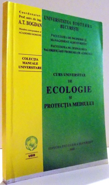 CURS UNIVERSITAR DE ECOLOGIE SI PROTECTIA MEDIULUI de A. T. BOGDAN , 2000