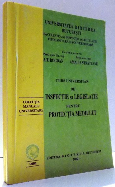 CURS UNIVERSITAR DE INSPECTIE SI LEGISLATIE PENTRU PROTECTIA MEDIULUI de A.T. BOGDAN, AMALIA STRATEANU , 2002