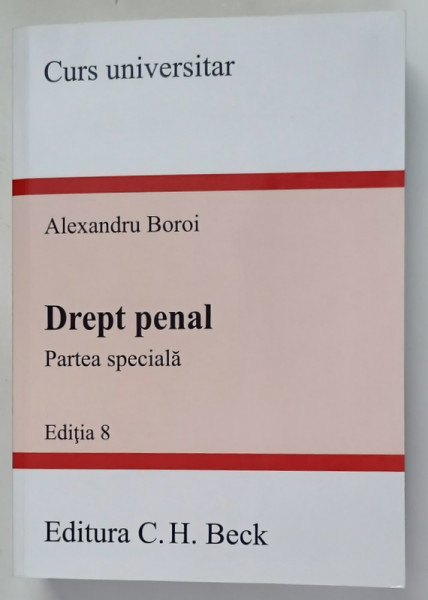 CURS UNIVERSITAR , DREPT PENAL , PARTEA SPECIALA , EDITIA 8 de ALEXANDRU BOROI , 2024