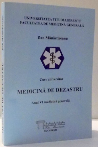 CURS UNIVERSITAR, MEDICINA DE DEZASTRU, ANUL VI MEDICINA GENERALA de DAN MANASTIREANU , 2009