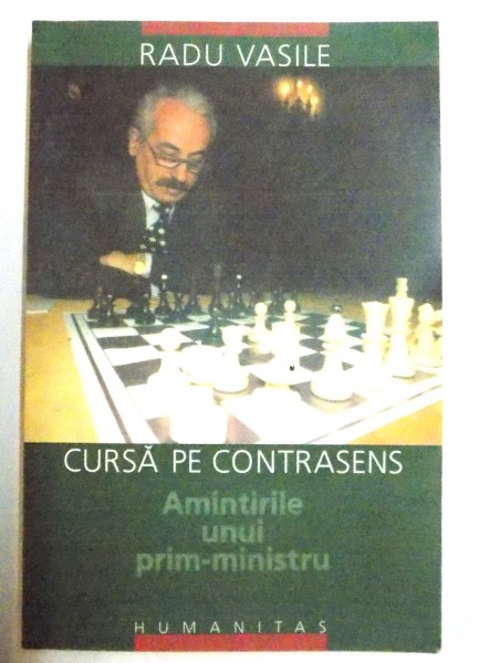 CURSA PE CONTRASENS , AMINTIRILE UNUI PRIM - MINISTRU de RADU VASILE , 2002 , DEDICATIE*