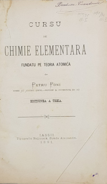CURSU DE CHIMIE ELEMENTARA FUNDAT PE TEORIA ATOMICA de PETRU PONI, EDITIA A TREIA , IASI 1891