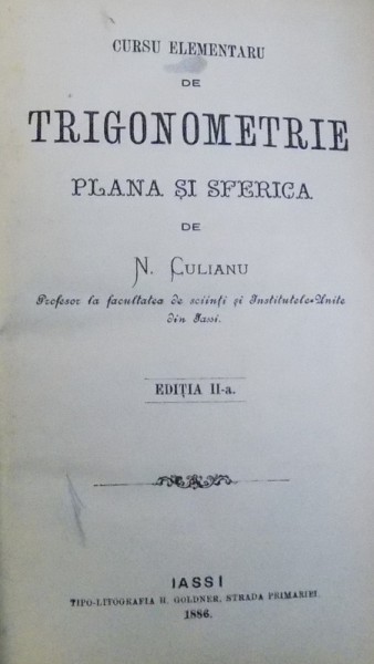 CURSU ELEMENTARU  DE TRIGONOMETRIE PLANA SI SFERICA  de N. CULIANU , 1886/ ELEMENTE DE TOPOGRAFIE deJ. M. MELIK , 1890 , COLEGAT DE DOUA CARTI