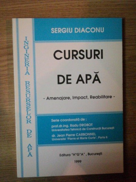 CURSURI DE APA , AMENAJARE , IMPACT , REABILITARE de SERGIU DIACONU , Bucuresti 1999